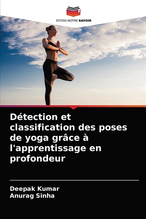 Detection et classification des poses de yoga grace a lapprentissage en profondeur (Paperback)