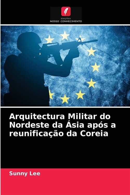 Arquitectura Militar do Nordeste da Asia apos a reunificacao da Coreia (Paperback)