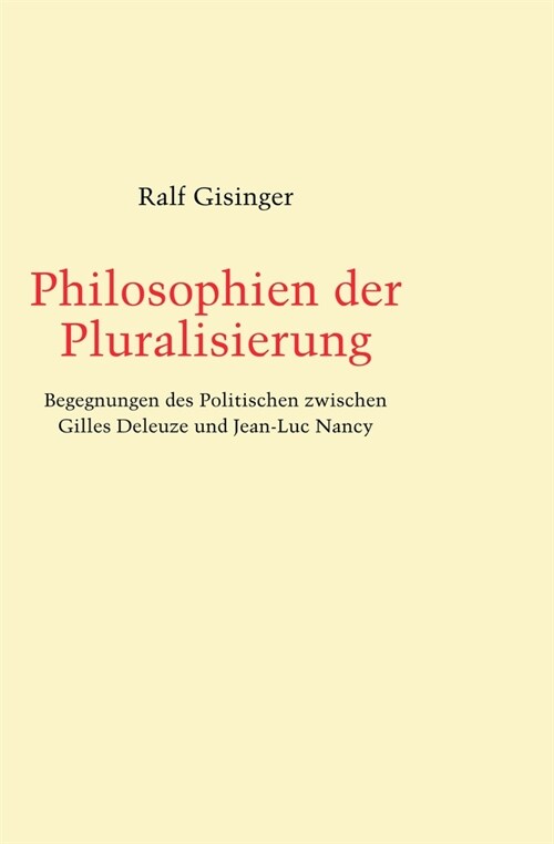 Philosophien Der Pluralisierung: Begegnungen Des Politischen Zwischen Gilles Deleuze Und Jean-Luc Nancy (Hardcover)