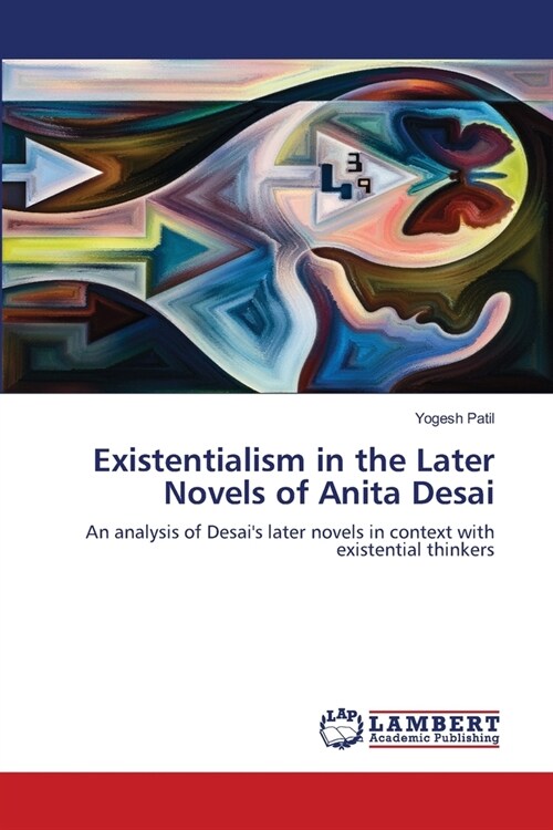 Existentialism in the Later Novels of Anita Desai (Paperback)