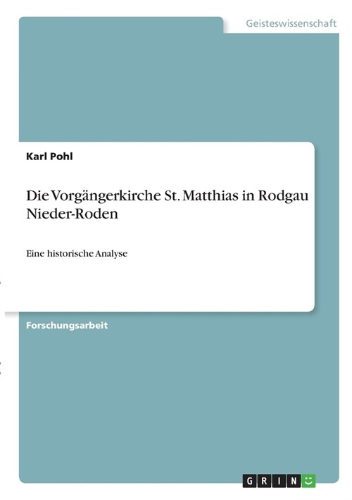 Die Vorg?gerkirche St. Matthias in Rodgau Nieder-Roden: Eine historische Analyse (Paperback)