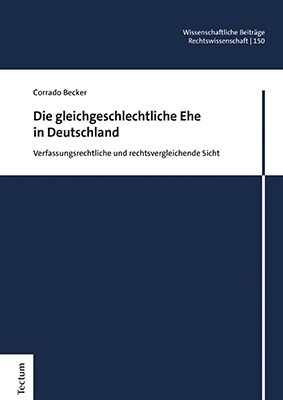 Die Gleichgeschlechtliche Ehe in Deutschland: Verfassungsrechtliche Und Rechtsvergleichende Sicht (Hardcover)