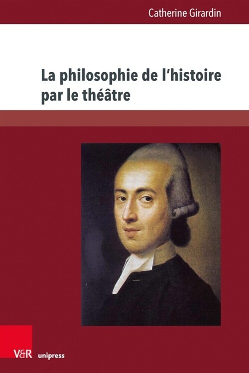 La Philosophie de lHistoire Par Le Theatre: LOeuvre Dramatique de Johann Gottfried Herder (1764-1774) (Paperback)
