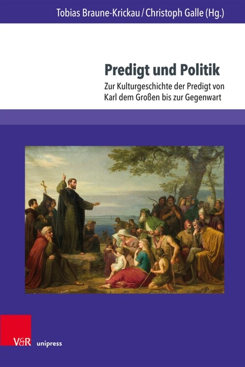 Predigt Und Politik: Zur Kulturgeschichte Der Predigt Von Karl Dem Grossen Bis Zur Gegenwart (Hardcover)