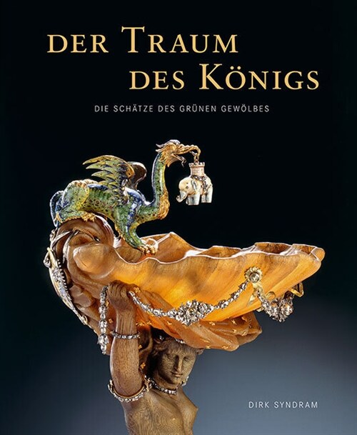 Der Traum Des Konigs: Die Schatze Des Grunen Gewolbes (Hardcover)