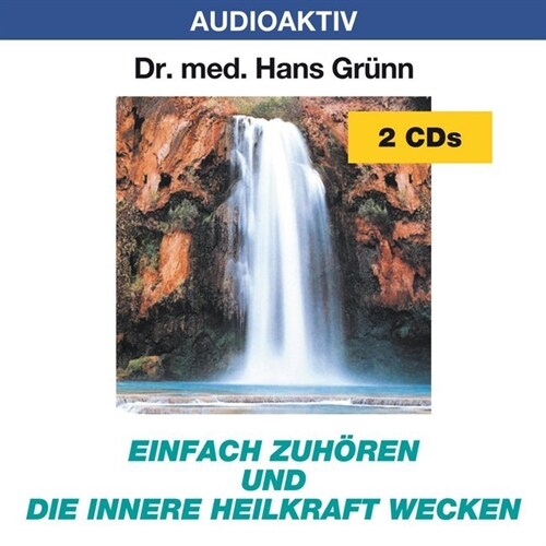 Einfach zuhoren und die innere Heilkraft wecken, 2 Audio-CDs (CD-Audio)