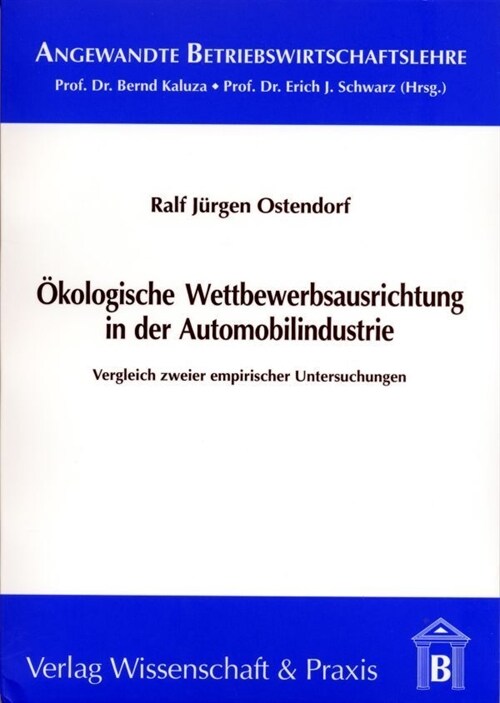 Okologische Wettbewerbsausrichtung in Der Automobilindustrie: Vergleich Zweier Empirischer Untersuchungen (Paperback)