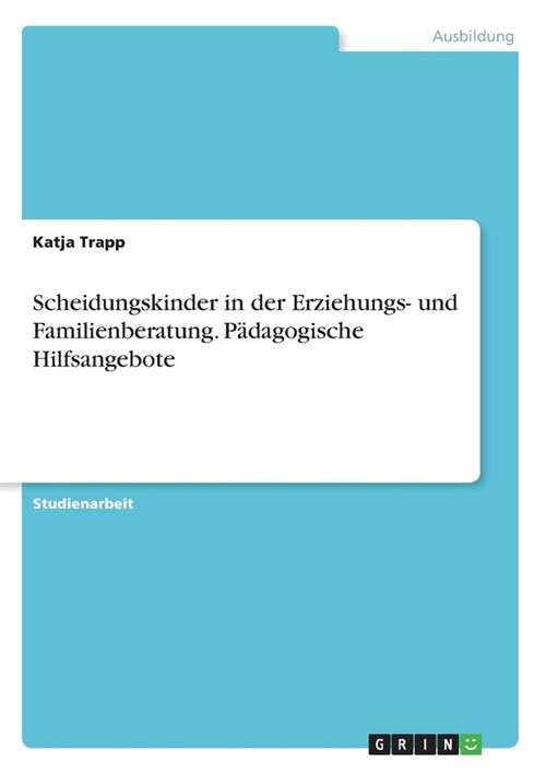 Scheidungskinder in der Erziehungs- und Familienberatung. P?agogische Hilfsangebote (Paperback)