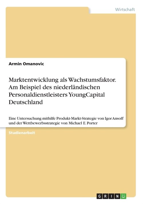 Marktentwicklung als Wachstumsfaktor. Am Beispiel des niederl?dischen Personaldienstleisters YoungCapital Deutschland: Eine Untersuchung mithilfe Pro (Paperback)