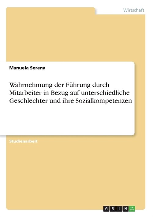 Wahrnehmung der F?rung durch Mitarbeiter in Bezug auf unterschiedliche Geschlechter und ihre Sozialkompetenzen (Paperback)