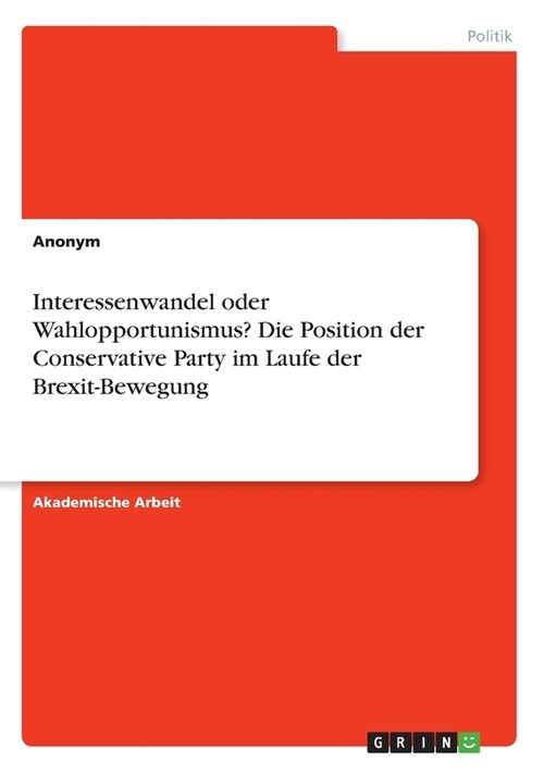 Interessenwandel oder Wahlopportunismus? Die Position der Conservative Party im Laufe der Brexit-Bewegung (Paperback)