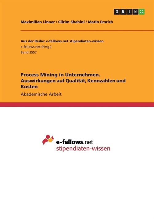 Process Mining in Unternehmen. Auswirkungen auf Qualit?, Kennzahlen und Kosten (Paperback)