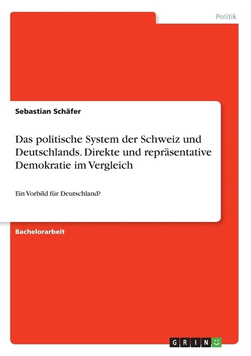 Das politische System der Schweiz und Deutschlands. Direkte und repr?entative Demokratie im Vergleich: Ein Vorbild f? Deutschland? (Paperback)