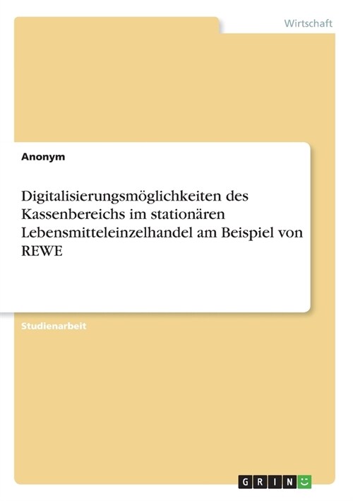 Digitalisierungsm?lichkeiten des Kassenbereichs im station?en Lebensmitteleinzelhandel am Beispiel von REWE (Paperback)