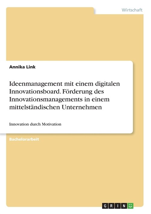 Ideenmanagement mit einem digitalen Innovationsboard. F?derung des Innovationsmanagements in einem mittelst?dischen Unternehmen: Innovation durch Mo (Paperback)