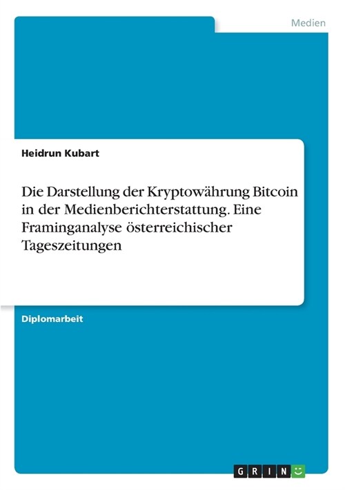 Die Darstellung der Kryptow?rung Bitcoin in der Medienberichterstattung. Eine Framinganalyse ?terreichischer Tageszeitungen (Paperback)