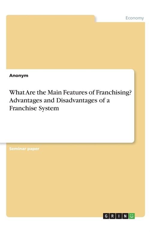 What Are the Main Features of Franchising? Advantages and Disadvantages of a Franchise System (Paperback)