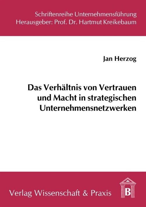 Das Verhaltnis Von Vertrauen Und Macht in Strategischen Unternehmensnetzwerken: Eine Strukturationstheoretische Perspektive (Paperback)