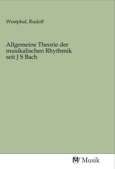 Allgemeine Theorie der musikalischen Rhythmik seit J S Bach (Paperback)