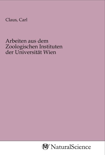 Arbeiten aus dem Zoologischen Instituten der Universitat Wien (Paperback)