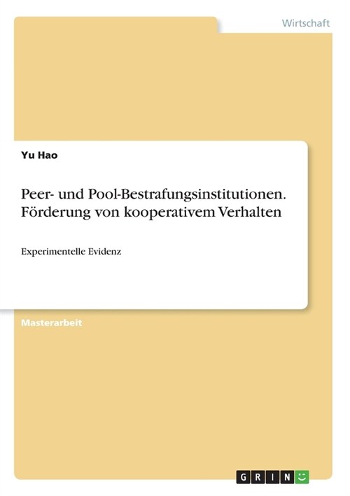 Peer- und Pool-Bestrafungsinstitutionen. F?derung von kooperativem Verhalten: Experimentelle Evidenz (Paperback)