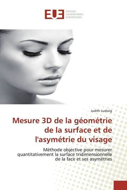 Mesure 3D de la geometrie de la surface et de lasymetrie du visage (Paperback)