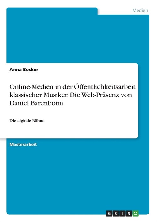 Online-Medien in der ?fentlichkeitsarbeit klassischer Musiker. Die Web-Pr?enz von Daniel Barenboim: Die digitale B?ne (Paperback)