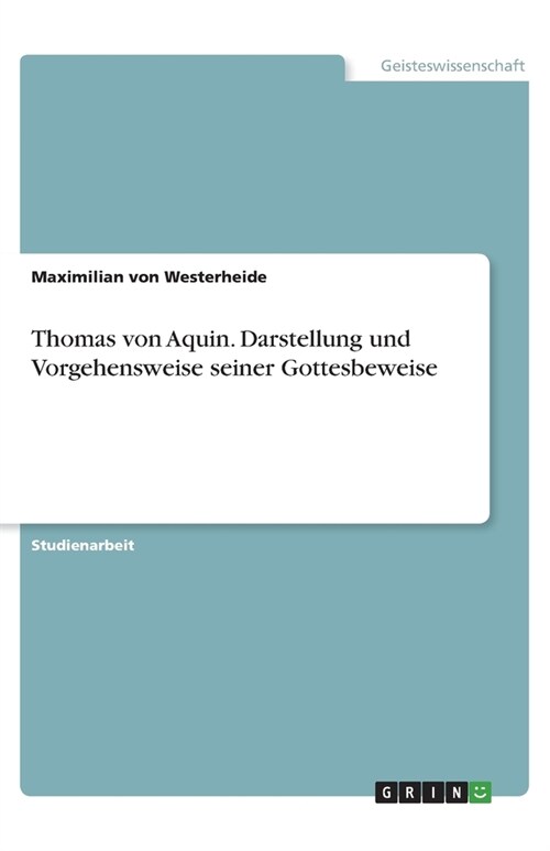 Thomas von Aquin. Darstellung und Vorgehensweise seiner Gottesbeweise (Paperback)