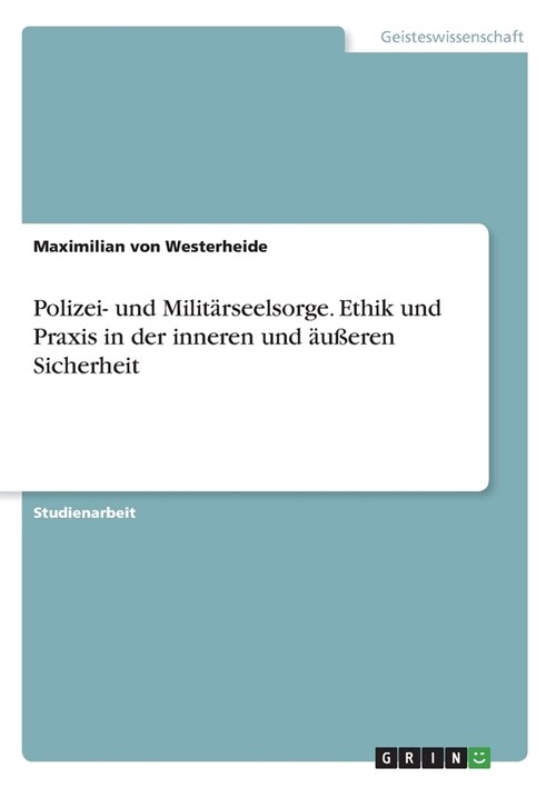 Polizei- und Milit?seelsorge. Ethik und Praxis in der inneren und ??ren Sicherheit (Paperback)