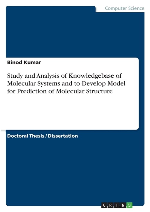 Study and Analysis of Knowledgebase of Molecular Systems and to Develop Model for Prediction of Molecular Structure (Paperback)