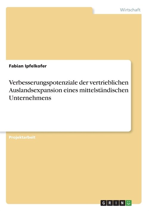 Verbesserungspotenziale der vertrieblichen Auslandsexpansion eines mittelst?dischen Unternehmens (Paperback)