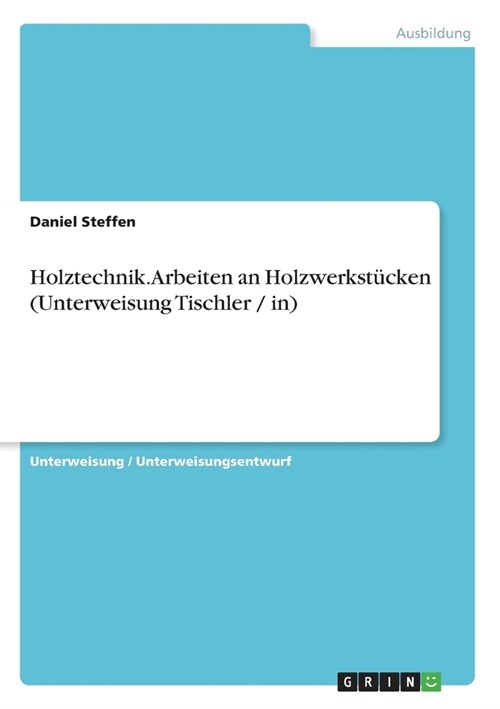 Holztechnik. Arbeiten an Holzwerkst?ken (Unterweisung Tischler / in) (Paperback)