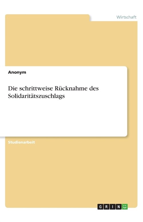 Die schrittweise R?knahme des Solidarit?szuschlags (Paperback)