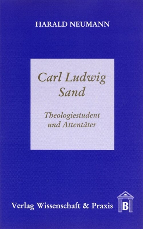 Carl Ludwig Sand: Theologiestudent Und Attentater (Paperback)