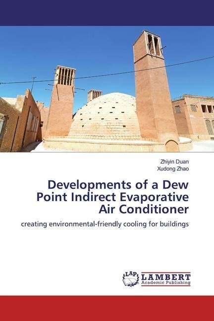 Developments of a Dew Point Indirect Evaporative Air Conditioner (Paperback)