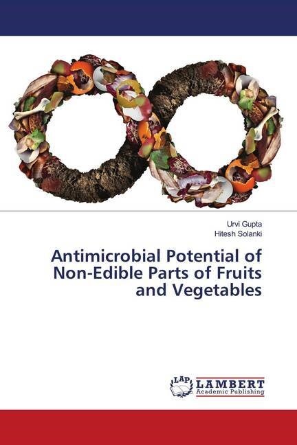 Antimicrobial Potential of Non-Edible Parts of Fruits and Vegetables (Paperback)