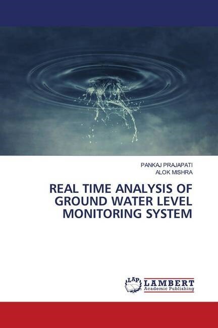 REAL TIME ANALYSIS OF GROUND WATER LEVEL MONITORING SYSTEM (Paperback)