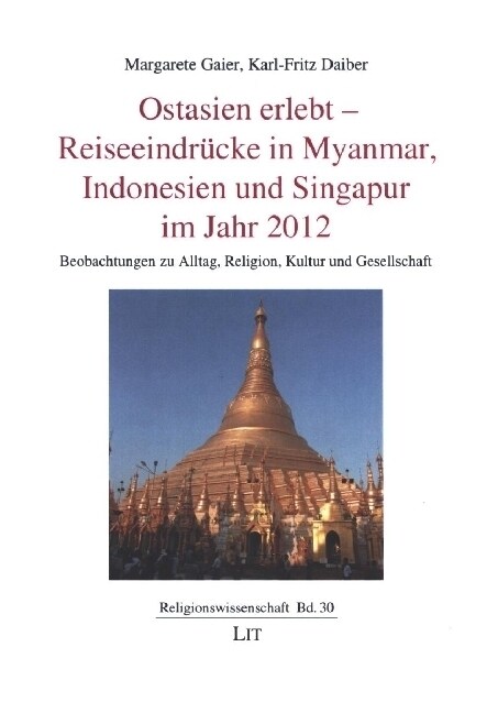 Ostasien erlebt - Reiseeindrucke in Myanmar, Indonesien und Singapur im Jahr 2012 (Paperback)