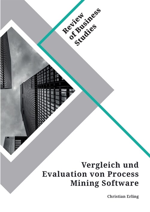 Vergleich und Evaluation von Process Mining Software (Paperback)