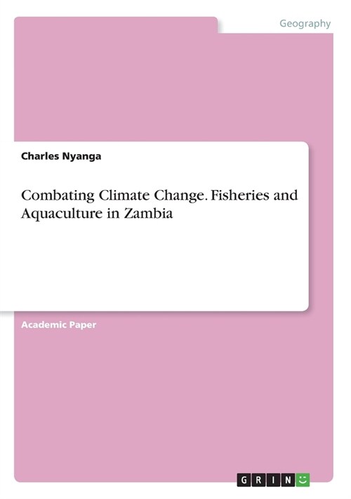 Combating Climate Change. Fisheries and Aquaculture in Zambia (Paperback)