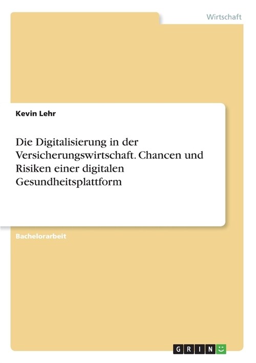 Die Digitalisierung in der Versicherungswirtschaft. Chancen und Risiken einer digitalen Gesundheitsplattform (Paperback)