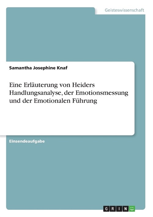Eine Erl?terung von Heiders Handlungsanalyse, der Emotionsmessung und der Emotionalen F?rung (Paperback)