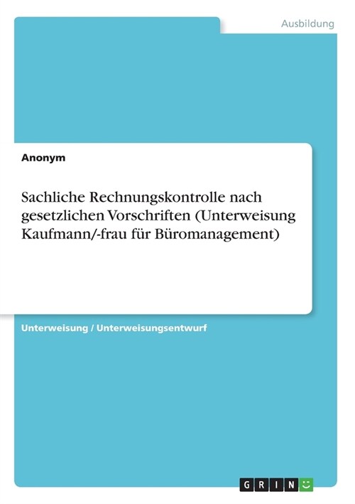 Sachliche Rechnungskontrolle nach gesetzlichen Vorschriften (Unterweisung Kaufmann/-frau f? B?omanagement) (Paperback)