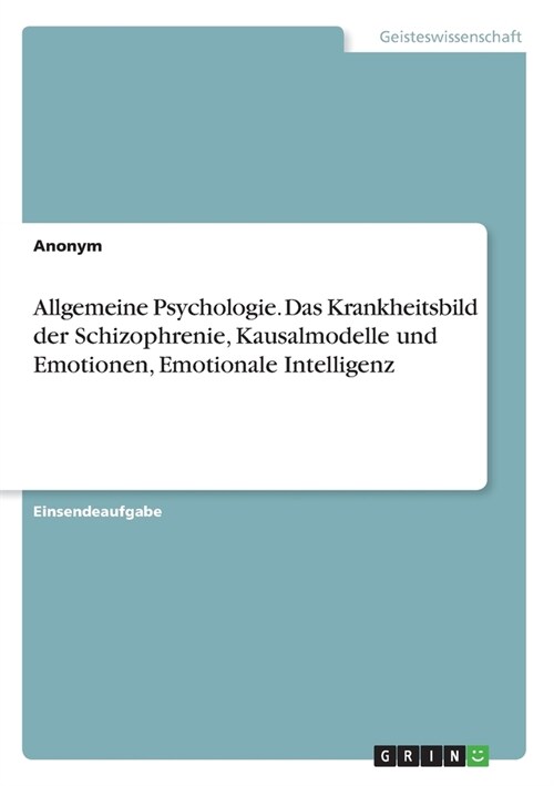 Allgemeine Psychologie. Das Krankheitsbild der Schizophrenie, Kausalmodelle und Emotionen, Emotionale Intelligenz (Paperback)