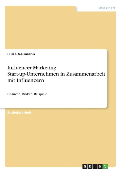 Influencer-Marketing. Start-up-Unternehmen in Zusammenarbeit mit Influencern: Chancen, Risiken, Beispiele (Paperback)
