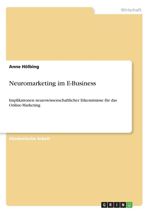 Neuromarketing im E-Business: Implikationen neurowissenschaftlicher Erkenntnisse f? das Online-Marketing (Paperback)