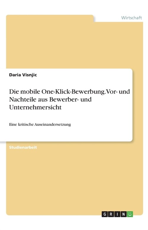 Die mobile One-Klick-Bewerbung. Vor- und Nachteile aus Bewerber- und Unternehmersicht: Eine kritische Auseinandersetzung (Paperback)
