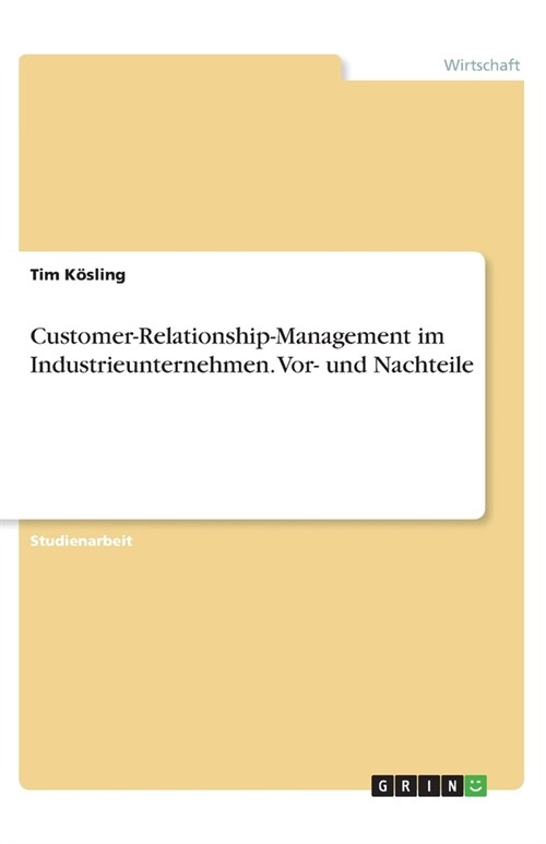 Customer-Relationship-Management im Industrieunternehmen. Vor- und Nachteile (Paperback)