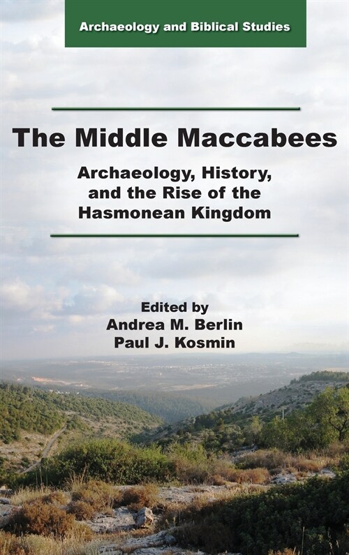 The Middle Maccabees: Archaeology, History, and the Rise of the Hasmonean Kingdom (Hardcover)