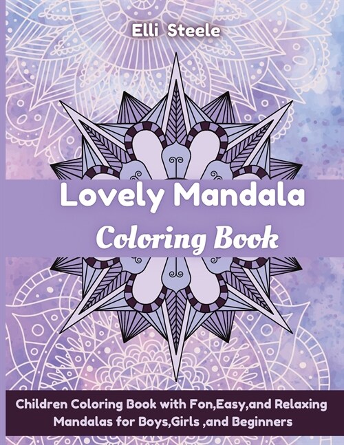 Lovely Mandala Coloring Book: A Kids Coloring Book with Fun, Easy, and Relaxing Mandalas for Boys, Girls, and Beginners (Paperback)